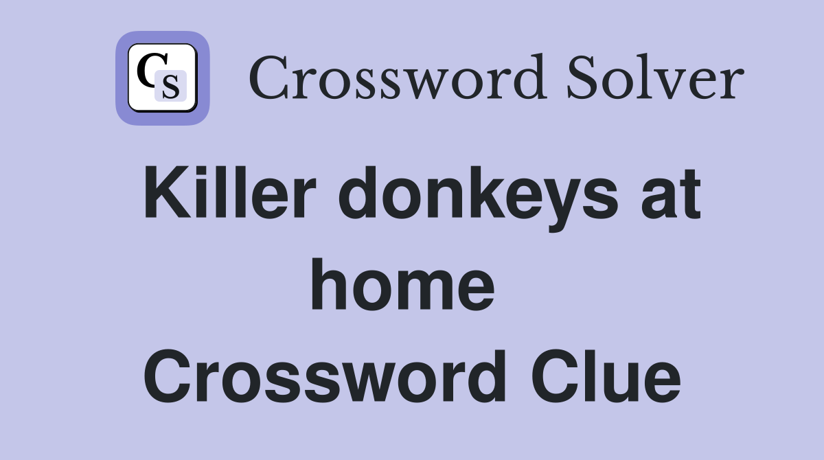 Killer donkeys at home  Crossword Clue