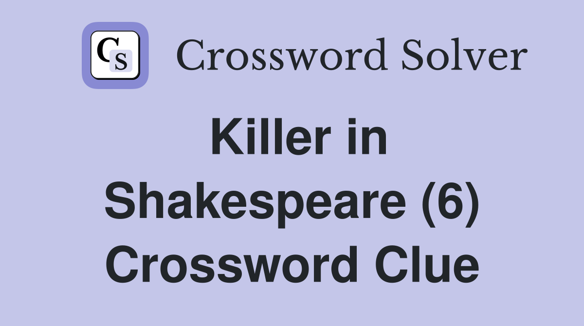 Killer in Shakespeare (6) Crossword Clue