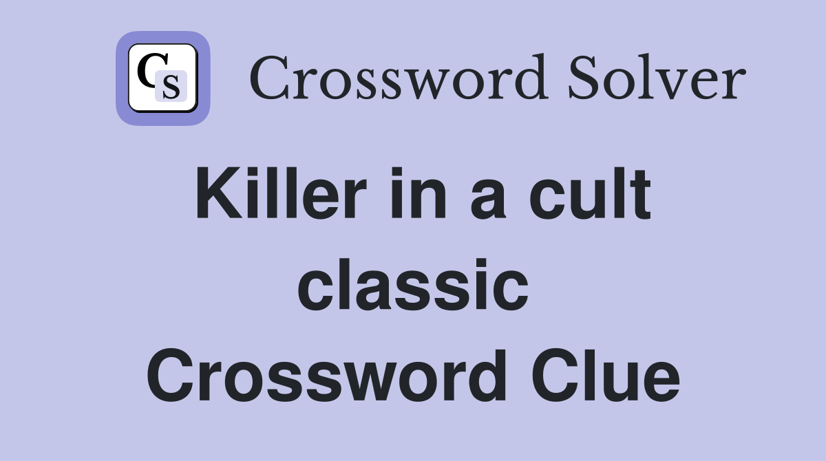 Killer in a cult classic Crossword Clue