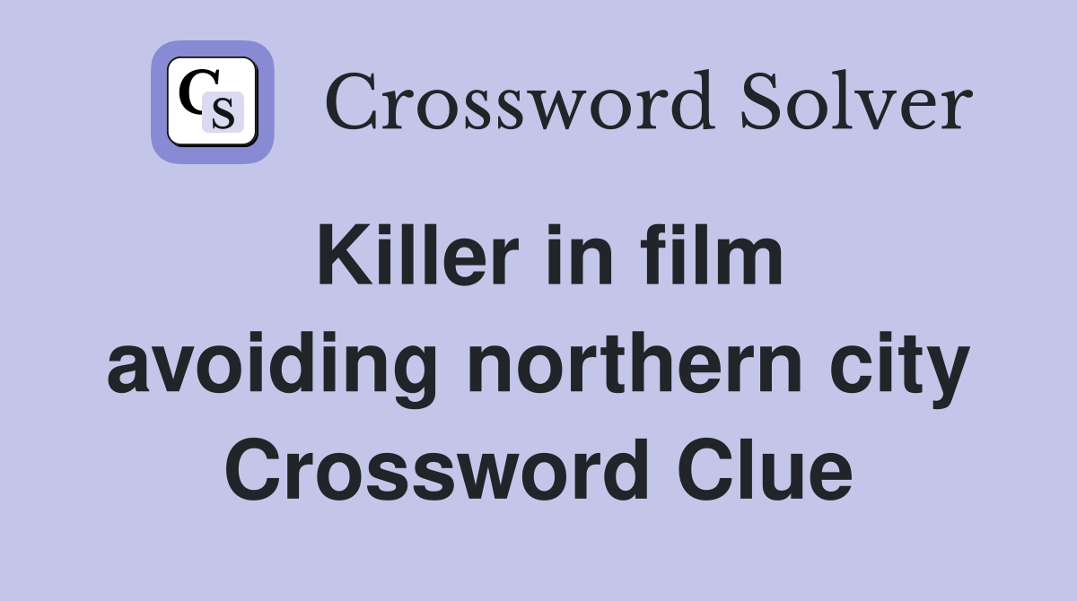 Killer in film avoiding northern city Crossword Clue