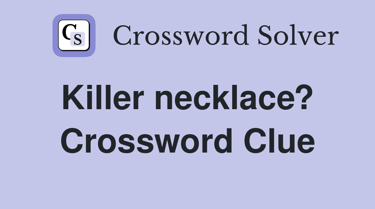 Killer necklace?  Crossword Clue