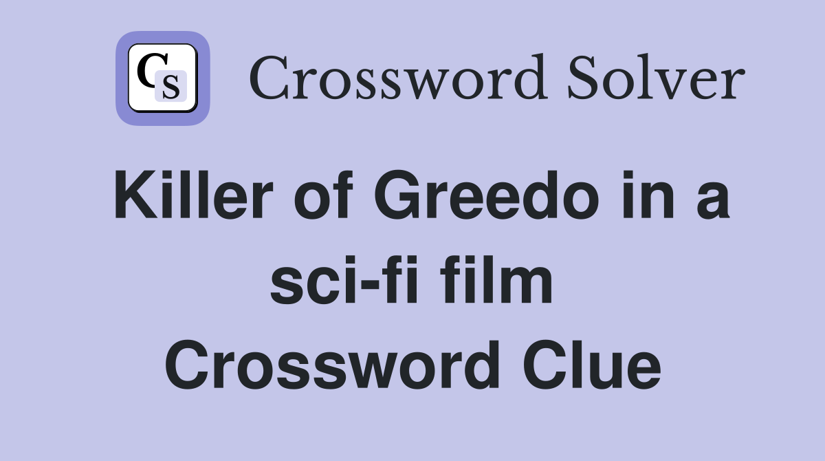 Killer of Greedo in a sci-fi film Crossword Clue