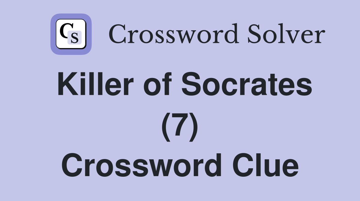 Killer of Socrates (7) Crossword Clue