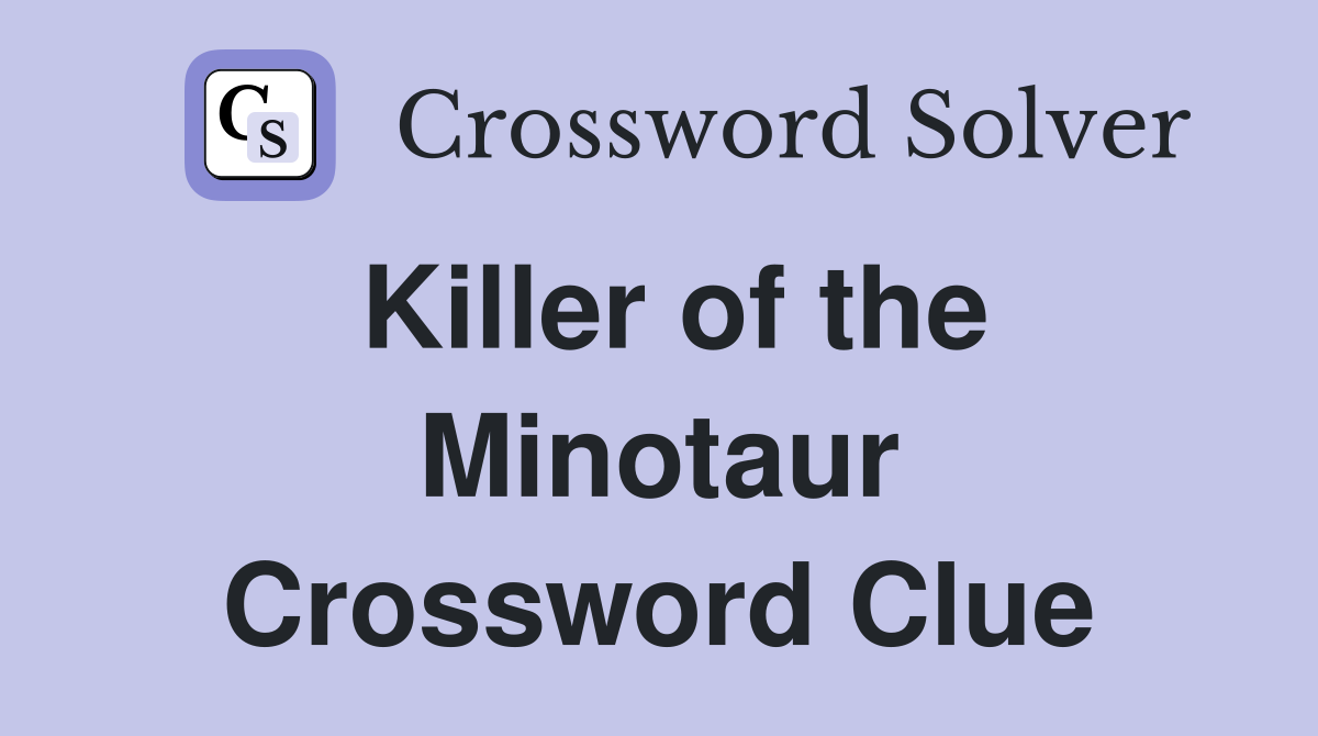 Killer of the Minotaur Crossword Clue