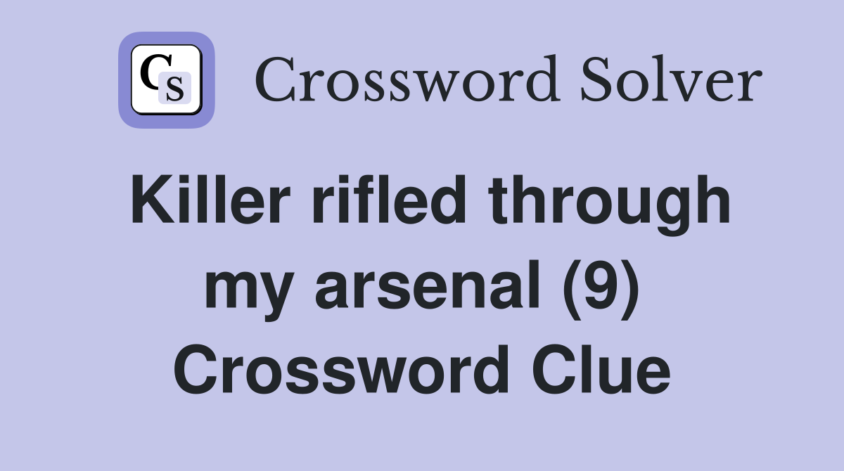 Killer rifled through my arsenal (9) Crossword Clue