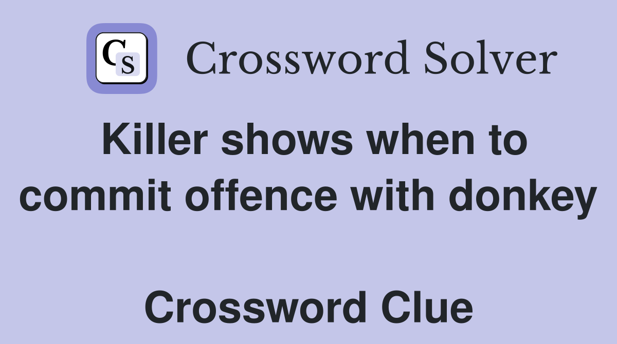 Killer shows when to commit offence with donkey  Crossword Clue