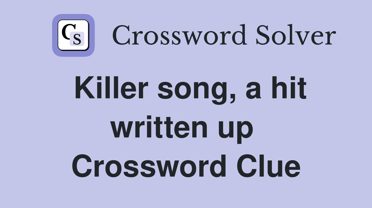 Killer song, a hit written up  Crossword Clue