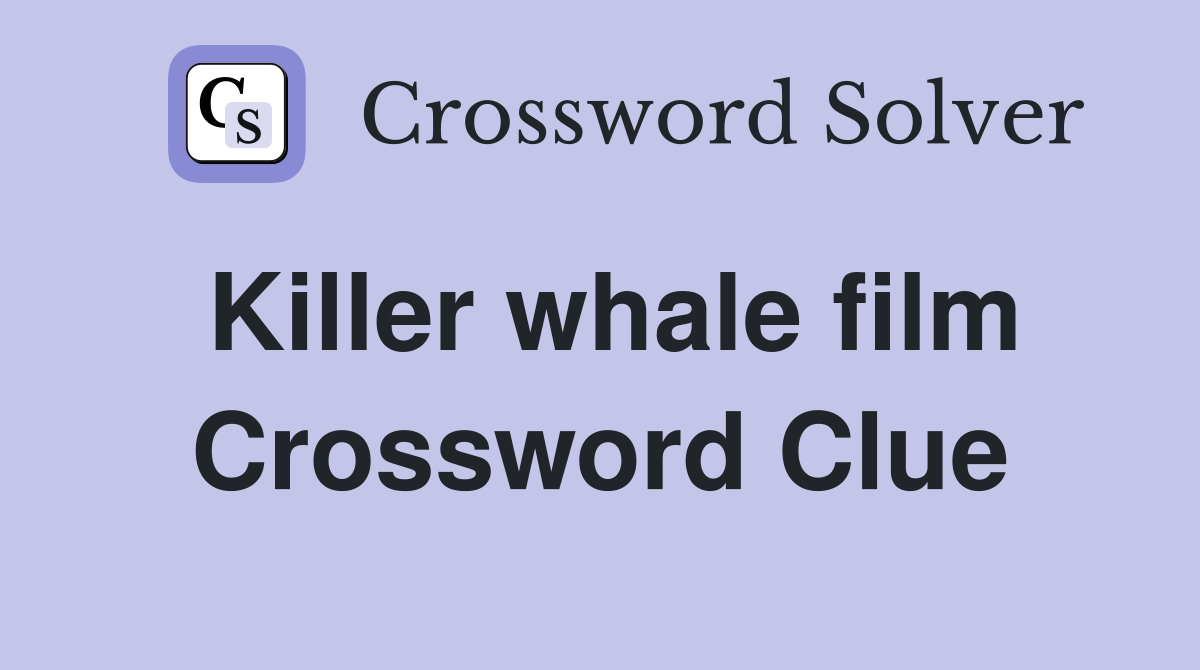 Killer whale film Crossword Clue