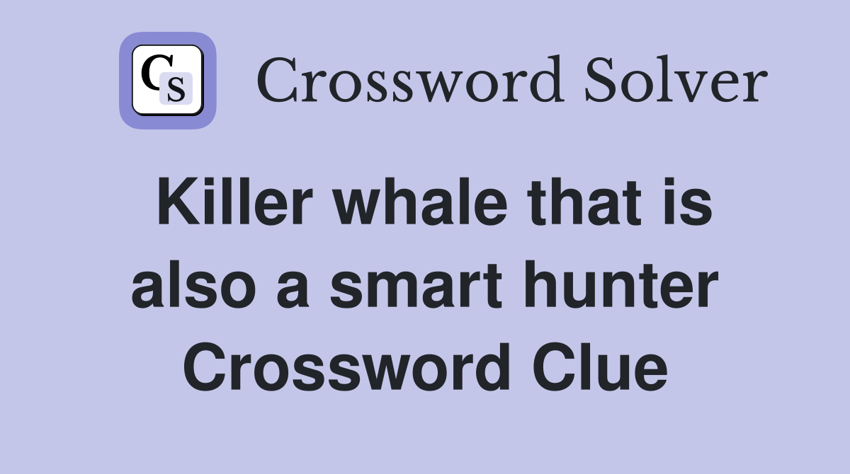 Killer whale that is also a smart hunter Crossword Clue