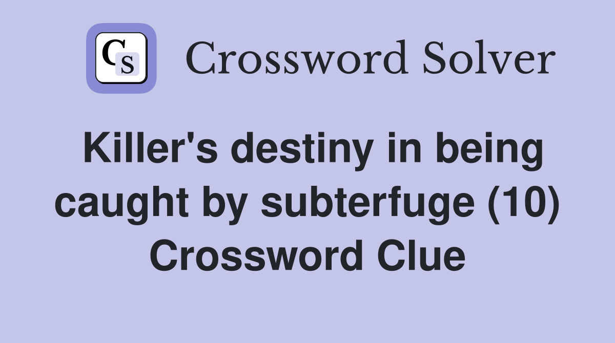Killer's destiny in being caught by subterfuge (10) Crossword Clue