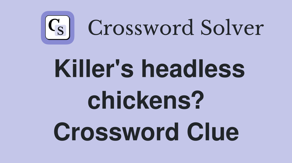 Killer's headless chickens? Crossword Clue