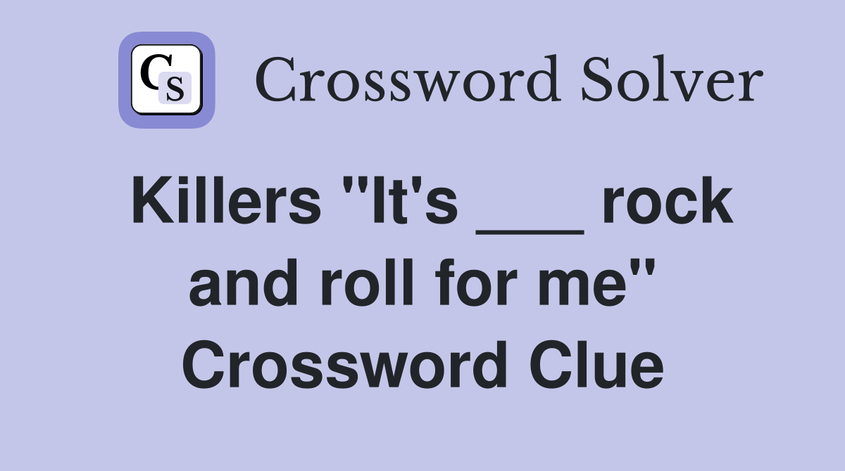 Killers "It's ___ rock and roll for me" Crossword Clue