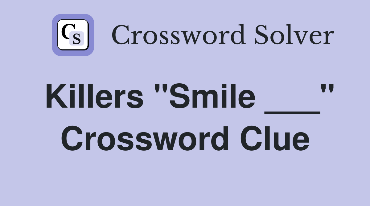 Killers "Smile ___" Crossword Clue