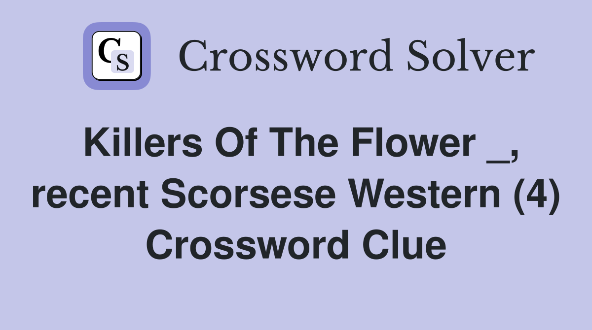 Killers Of The Flower _, recent Scorsese Western (4) Crossword Clue