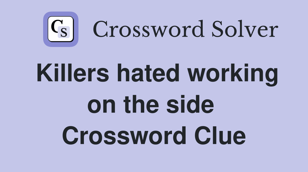Killers hated working on the side  Crossword Clue