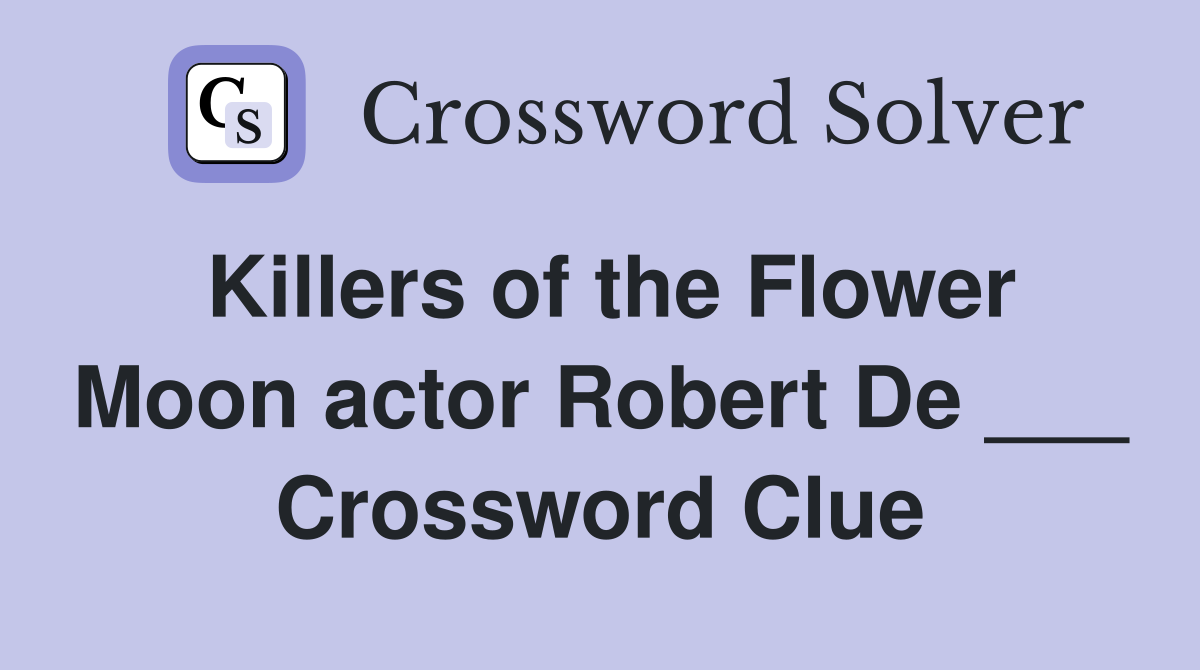 Killers of the Flower Moon actor Robert De ___ Crossword Clue