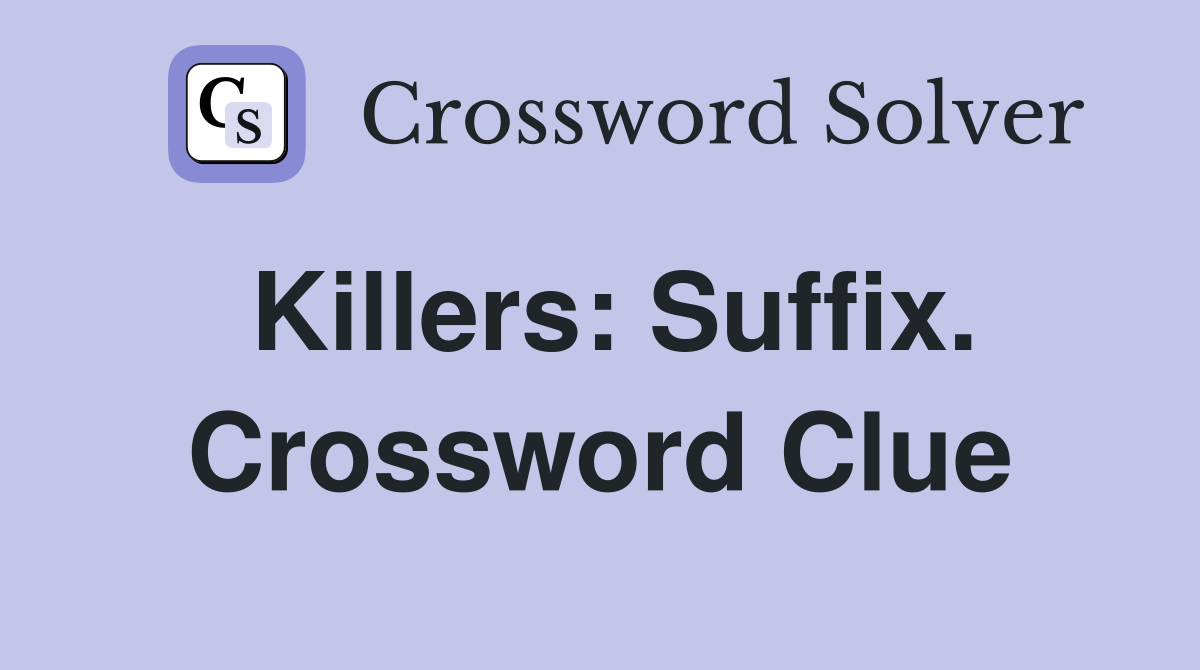 Killers: Suffix. Crossword Clue