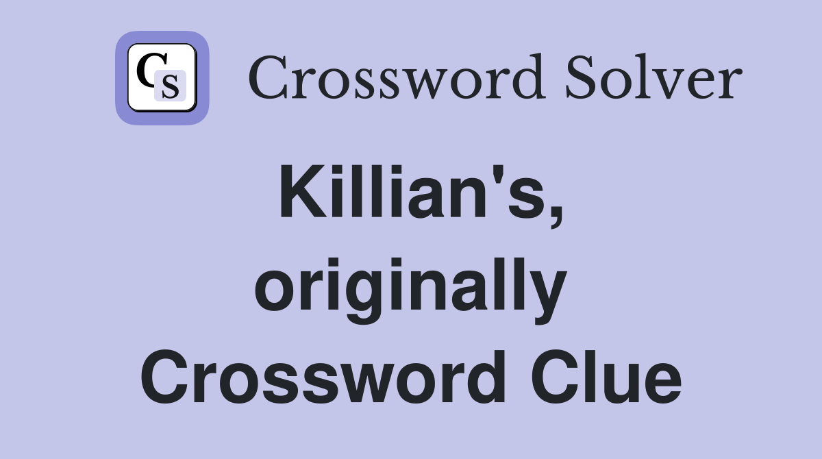 Killian's, originally Crossword Clue