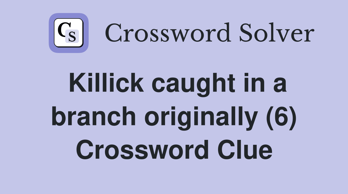 Killick caught in a branch originally (6) Crossword Clue