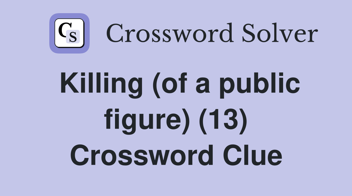 Killing (of a public figure) (13) Crossword Clue