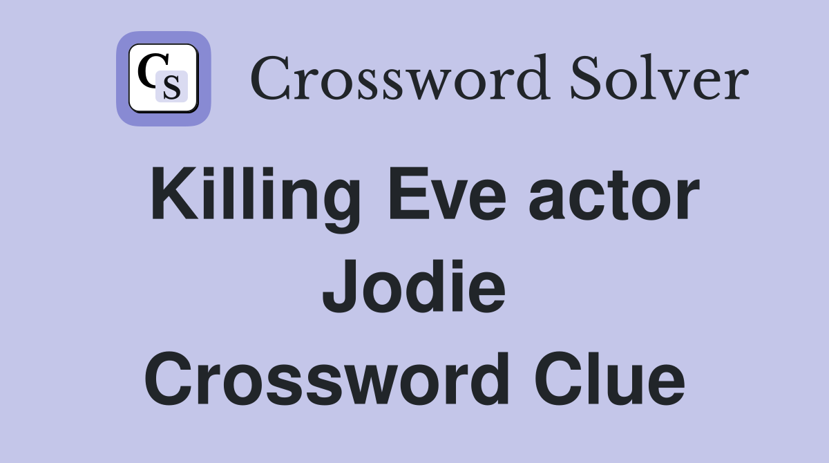 Killing Eve actor Jodie Crossword Clue