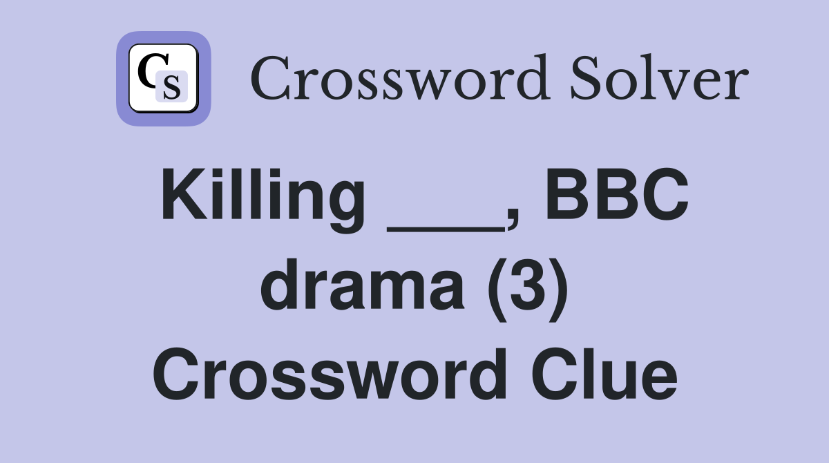 Killing ___, BBC drama (3) Crossword Clue