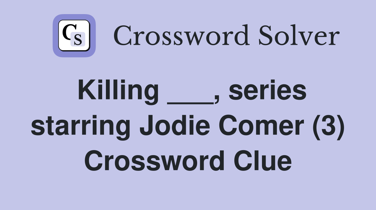 Killing ___, series starring Jodie Comer (3) Crossword Clue