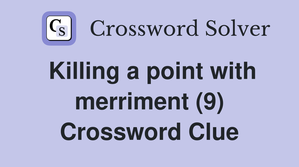 Killing a point with merriment (9) Crossword Clue