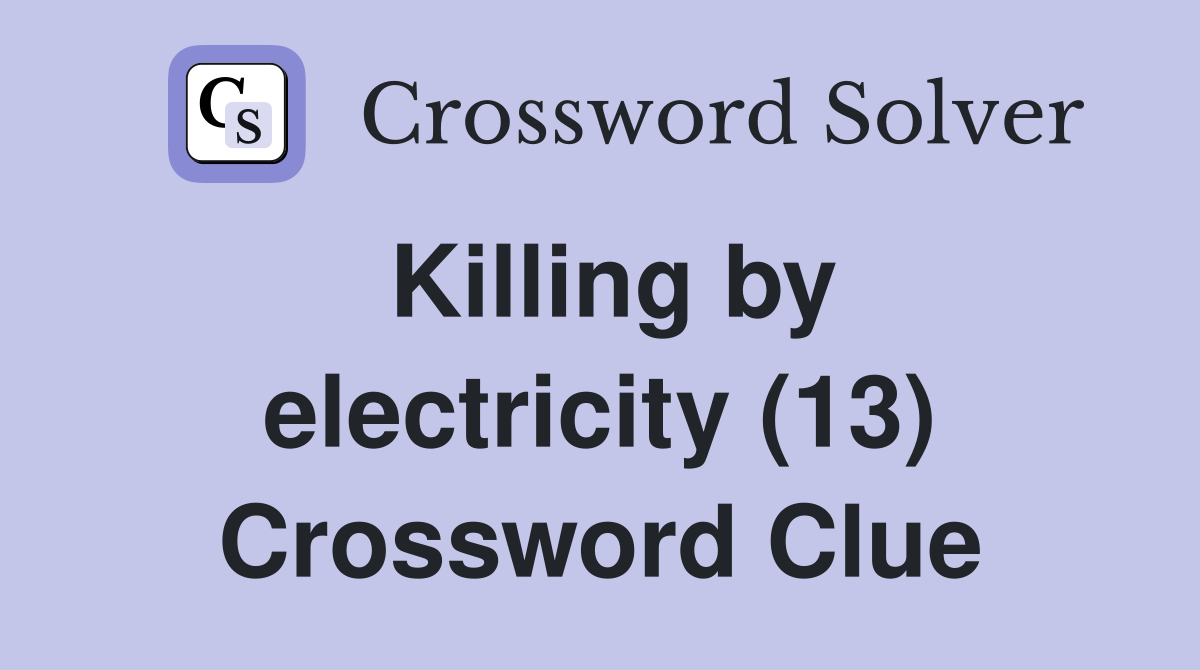 Killing by electricity (13) Crossword Clue