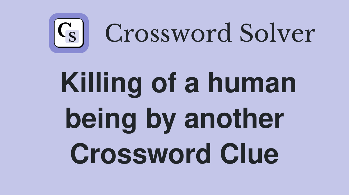 Killing of a human being by another Crossword Clue