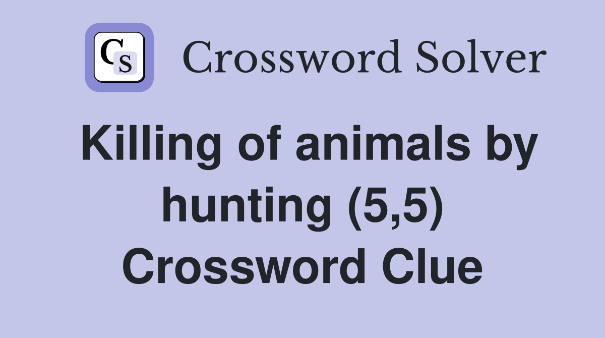 Killing of animals by hunting (5,5) Crossword Clue