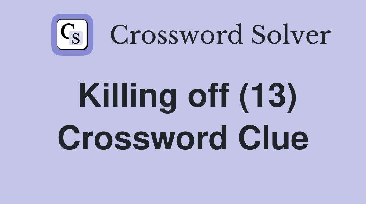 Killing off (13) Crossword Clue