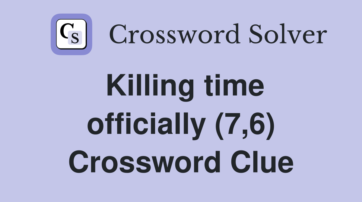 Killing time officially (7,6) Crossword Clue
