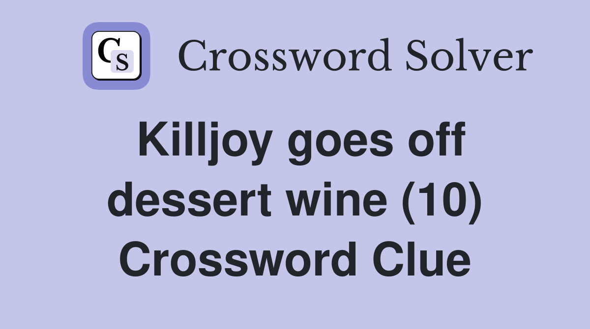 Killjoy goes off dessert wine (10) Crossword Clue