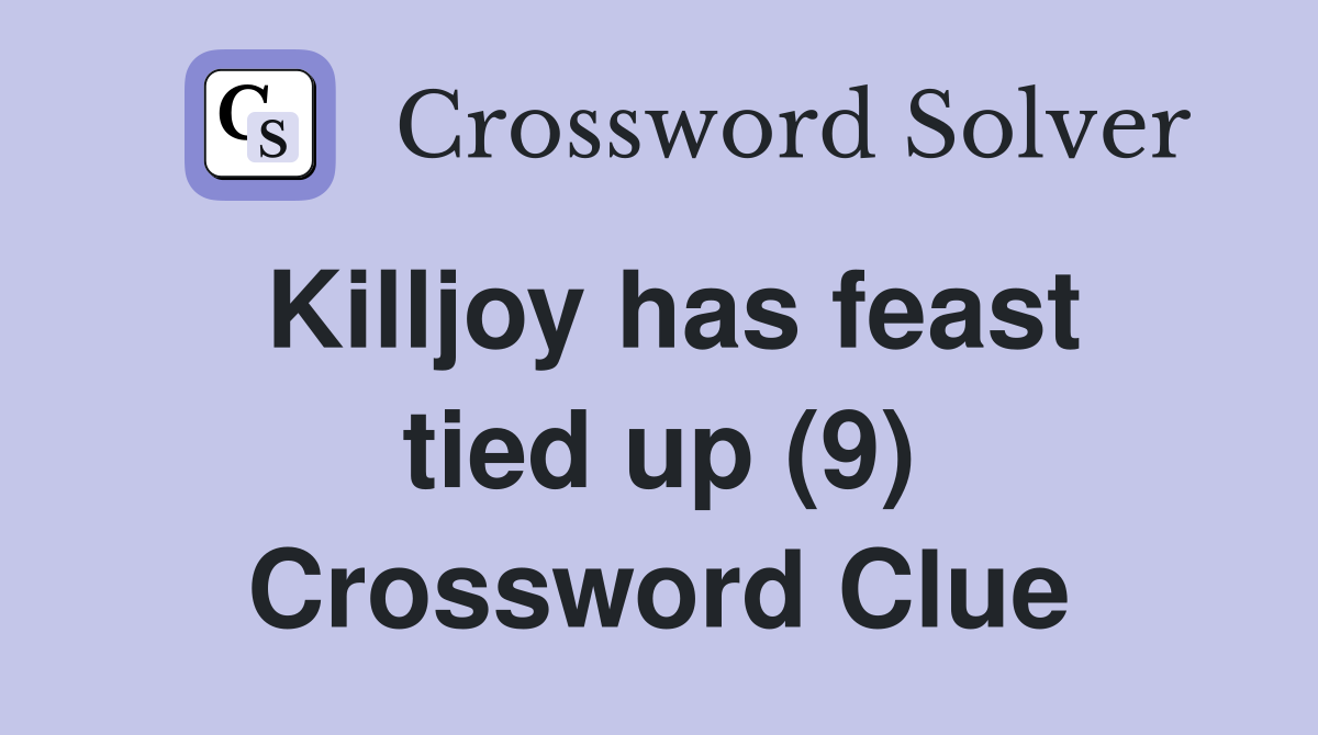 Killjoy has feast tied up (9) Crossword Clue