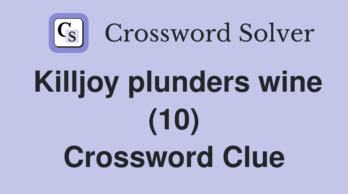 Killjoy plunders wine (10) Crossword Clue