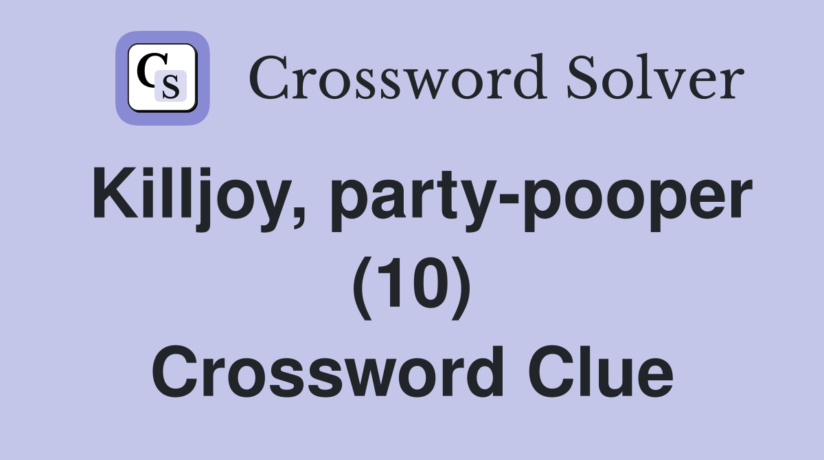 Killjoy, party-pooper (10) Crossword Clue