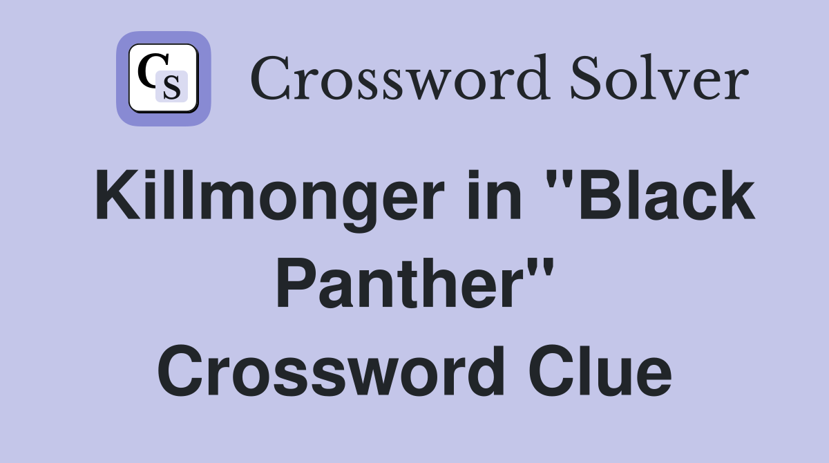 Killmonger in "Black Panther" Crossword Clue