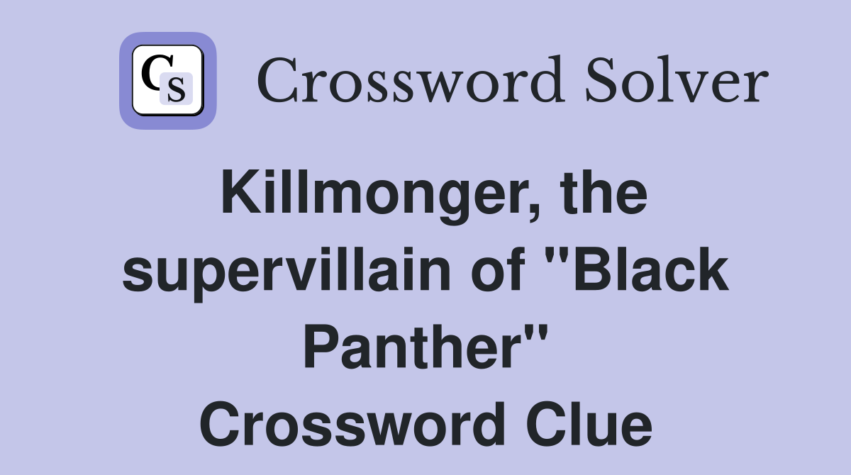 Killmonger, the supervillain of "Black Panther" Crossword Clue