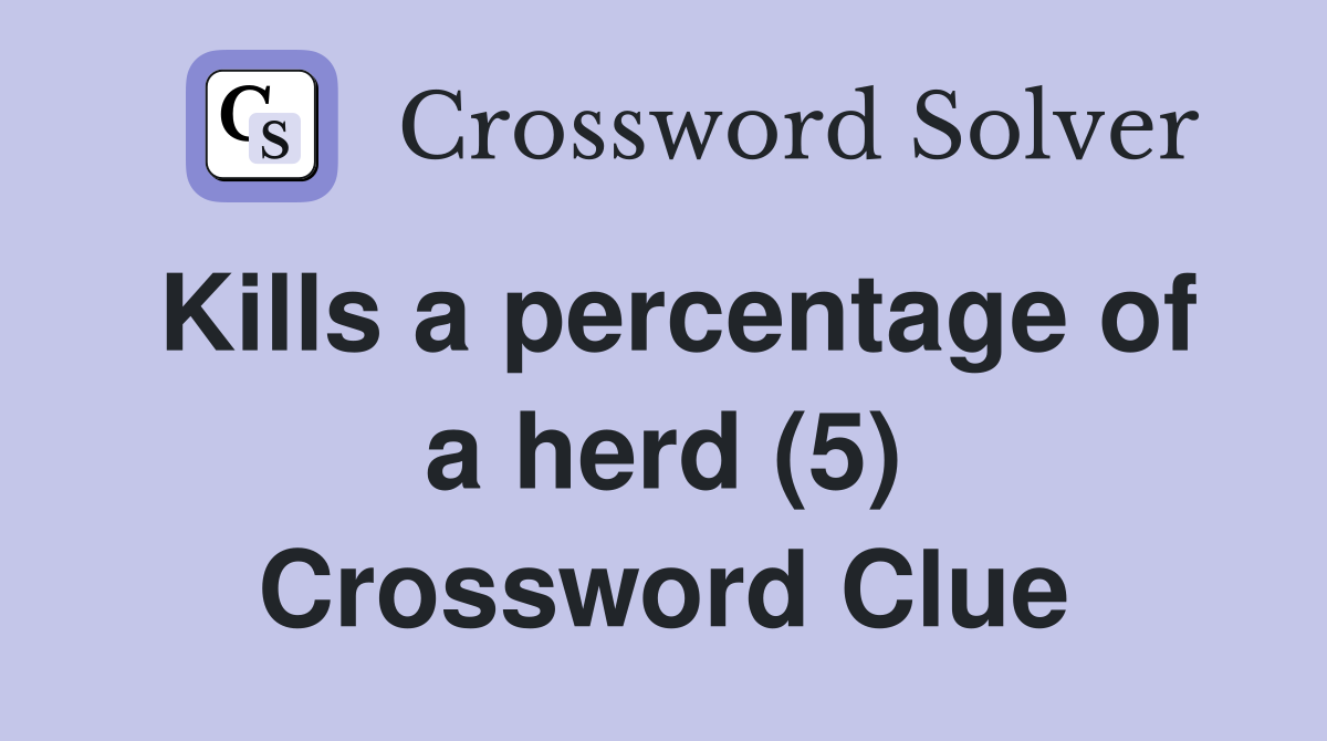 Kills a percentage of a herd (5) Crossword Clue