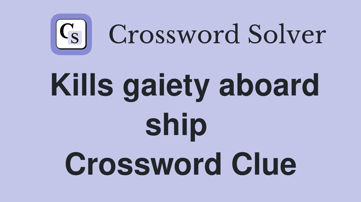 Kills gaiety aboard ship  Crossword Clue