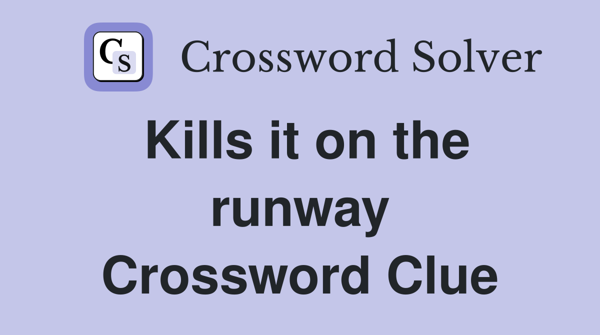 Kills it on the runway Crossword Clue