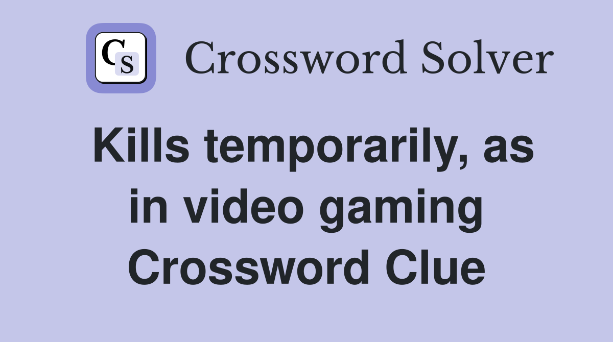 Kills temporarily, as in video gaming Crossword Clue