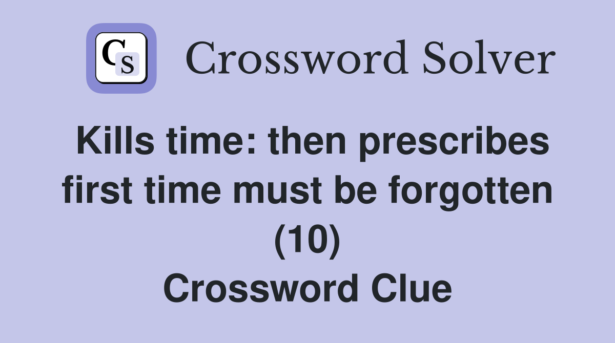 Kills time: then prescribes first time must be forgotten (10) Crossword Clue