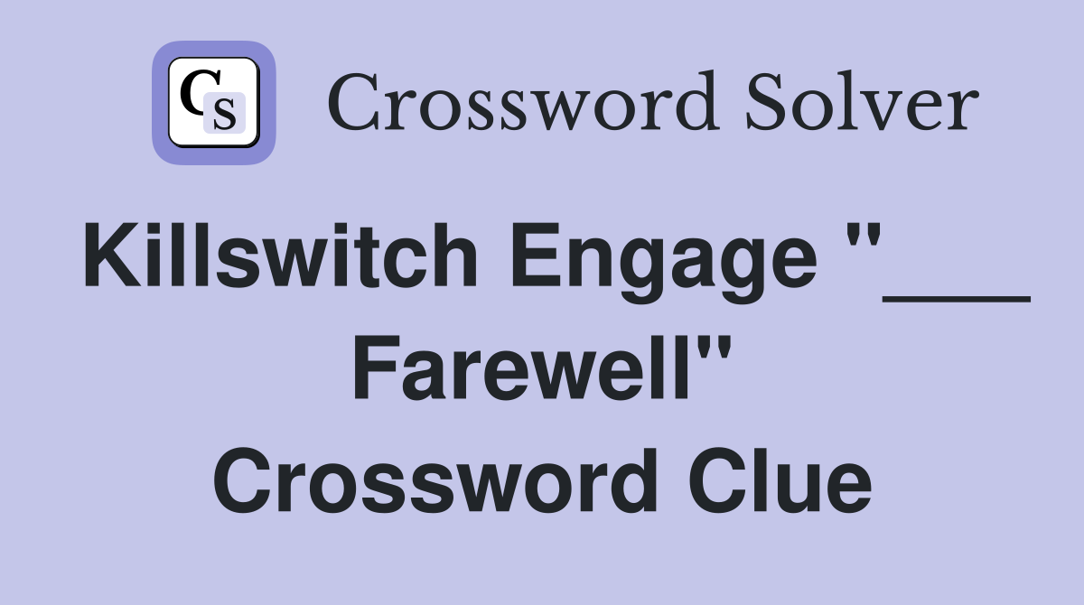 Killswitch Engage "___ Farewell" Crossword Clue