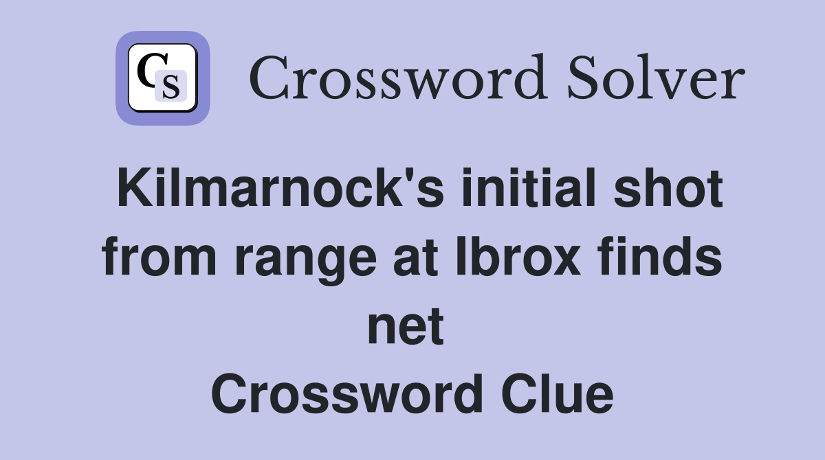 Kilmarnock's initial shot from range at Ibrox finds net  Crossword Clue
