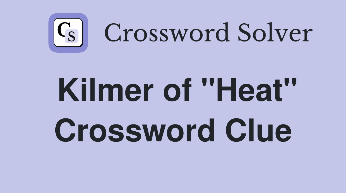 Kilmer of "Heat" Crossword Clue