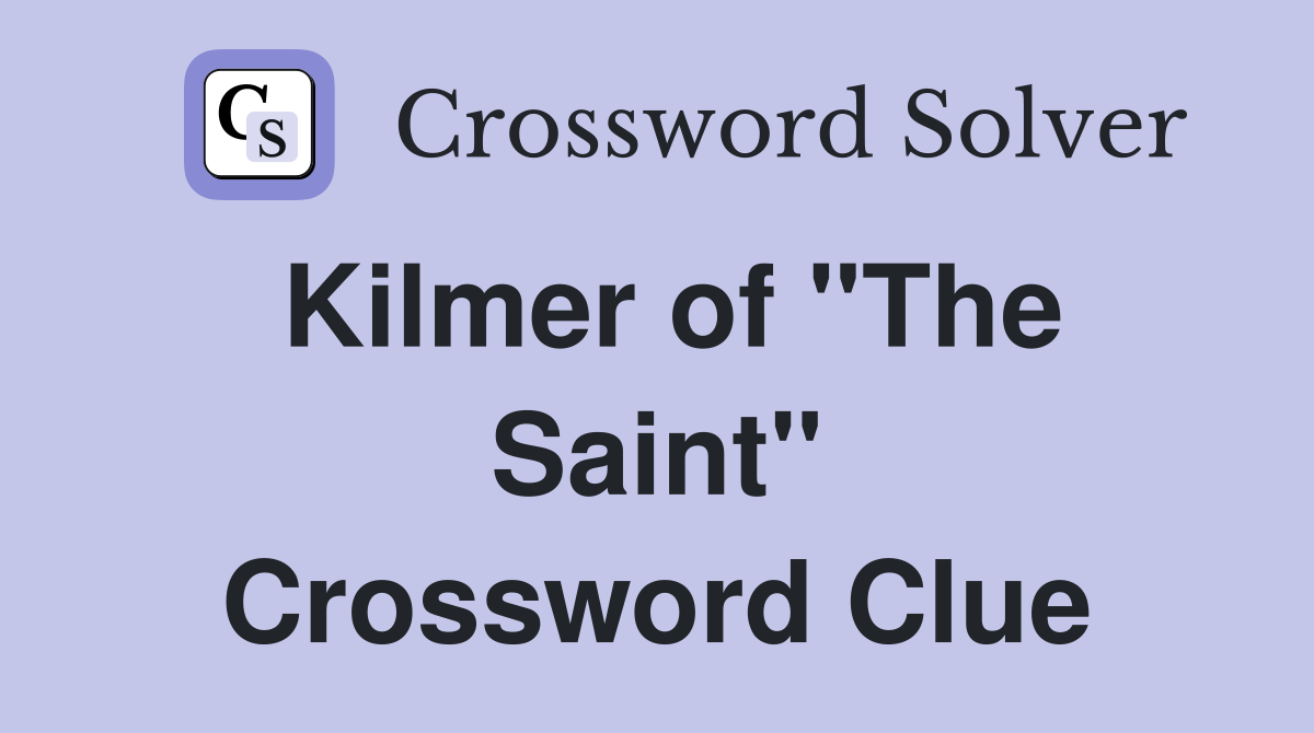 Kilmer of "The Saint" Crossword Clue