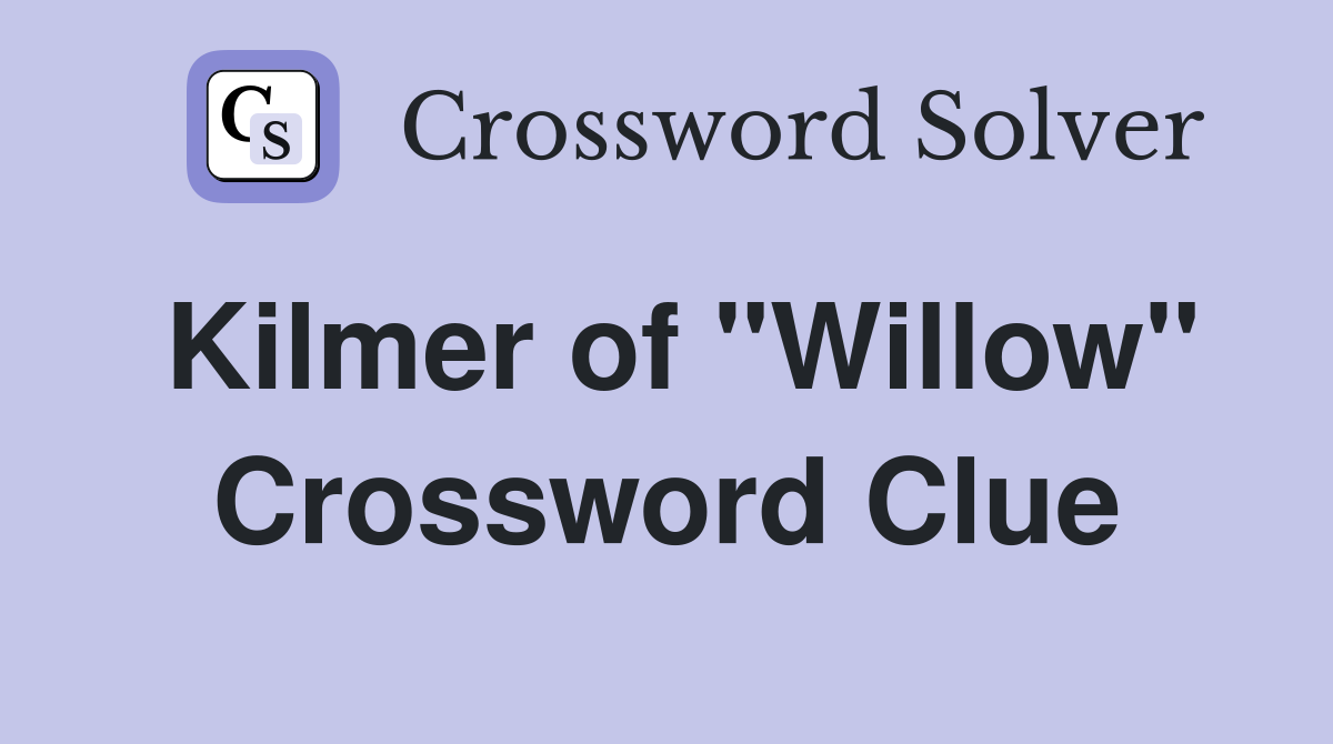 Kilmer of "Willow" Crossword Clue