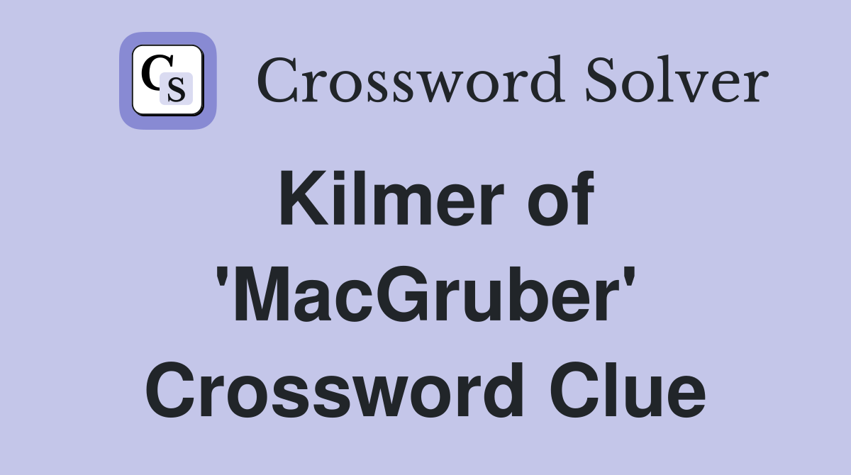 Kilmer of 'MacGruber' Crossword Clue